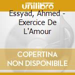 Essyad, Ahmed - Exercice De L'Amour cd musicale di Essyad, Ahmed
