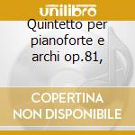 Quintetto per pianoforte e archi op.81, cd