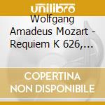 Wolfgang Amadeus Mozart - Requiem K 626, Kyrie K 341 cd musicale di Wolfgang Amadeus Mozart