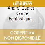 Andre' Caplet - Conte Fantastique (1919) Arpa E Quartetto D'Archi cd musicale di Caplet Andre'