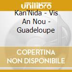 Kan'Nida - Vis An Nou - Guadeloupe cd musicale di Kan'Nida