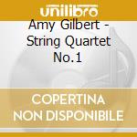 Amy Gilbert - String Quartet No.1 cd musicale di Gilbert Amy