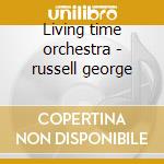 Living time orchestra - russell george cd musicale di George Russell