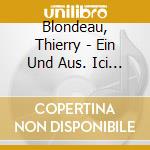 Blondeau, Thierry - Ein Und Aus. Ici Et La. Vis A Vis. cd