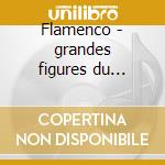 Flamenco - grandes figures du flamenco, cd