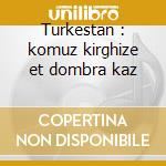 Turkestan : komuz kirghize et dombra kaz cd