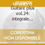 Guitare plus vol.24: integrale delle ope cd musicale di PONCE MANUEL M.