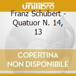 Franz Schubert - Quatuor N. 14, 13 cd