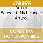 Arturo Benedetti-Michelangeli - Arturo Benedetti-Michelangeli cd musicale