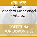Arturo Benedetti-Michelangeli - Arturo Benedetti-Michelangeli cd