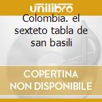 Colombia. el sexteto tabla de san basili cd