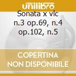 Sonata x vlc n.3 op.69, n.4 op.102, n.5 cd