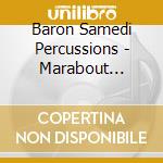Baron Samedi Percussions - Marabout Cadillac cd