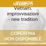 Vietnam. improvvisazioni - new tradition cd