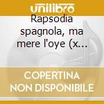 Rapsodia spagnola, ma mere l'oye (x 2 pf cd