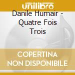 Danile Humair - Quatre Fois Trois cd musicale di Humair Danile