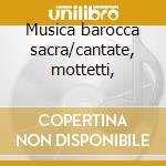Musica barocca sacra/cantate, mottetti, cd