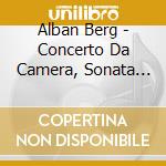 Alban Berg - Concerto Da Camera, Sonata Per Pianoforte Op.1 cd