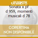 Sonata x pf d 959, momenti musicali d 78 cd