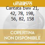 Cantata bwv 21, 42, 78, 198, 56, 82, 158 cd
