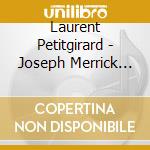 Laurent Petitgirard - Joseph Merrick Dit The Elephant Man (2 Cd) cd