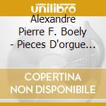 Alexandre Pierre F. Boely - Pieces D'orgue & Musique Sacree cd musicale di BoËly alexandre pier