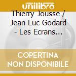Thierry Jousse  / Jean Luc Godard - Les Ecrans Sonores De Jeanluc Godard / O.S.T. cd