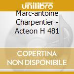 Marc-antoine Charpentier - Acteon H 481 cd