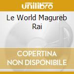 Le World Magureb Rai cd