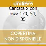Cantata x con bwv 170, 54, 35 cd