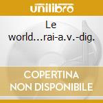 Le world...rai-a.v.-dig. cd