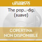 The pop..-dig. (suave) cd