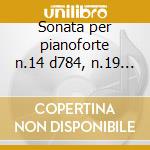 Sonata per pianoforte n.14 d784, n.19 d cd musicale di Franz Schubert