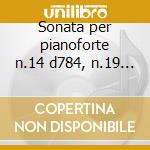 Sonata per pianoforte n.14 d784, n.19 d cd