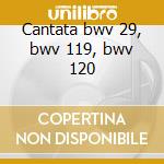 Cantata bwv 29, bwv 119, bwv 120 cd