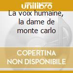 La voix humaine, la dame de monte carlo cd