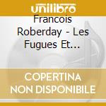 Francois Roberday - Les Fugues Et Caprices