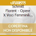Schmitt Florent - Opere X Voci Femminili (integrale)- Theodoresco Regine Dir/choeur De Femmes Calliope cd