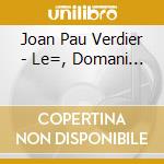 Joan Pau Verdier - Le=, Domani...