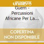 Guem - Percussioni Africane Per La Danza cd