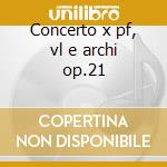 Concerto x pf, vl e archi op.21 cd