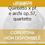 Quintetto x pf e archi op.57, quartetto cd