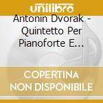 Antonin Dvorak - Quintetto Per Pianoforte E Archi Op.5, Op.81 cd