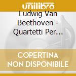 Ludwig Van Beethoven - Quartetti Per Archi , Vol.5: Quartetti Nn.12 Op.127 E N.14 Op.131 cd musicale di BEETHOVEN LUDWIG VAN