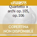 Quartetto x archi op.105, op.106 cd