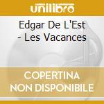 Edgar De L'Est - Les Vacances cd musicale di Edgar De L'Est