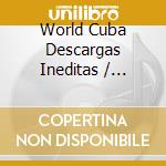 World Cuba Descargas Ineditas / Various cd