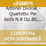 Antonin Dvorak - Quartetto Per Archi N.8 Op.80, N.9 Op.34 cd