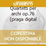 Quartetti per archi op.76 (praga digital cd