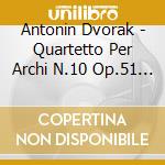 Antonin Dvorak - Quartetto Per Archi N.10 Op.51 slavo,n.12 Op.96 americanom N.13, N.14 (2 Cd) cd